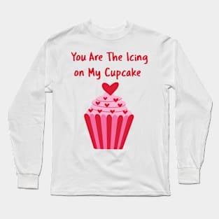 You Are The Icing on My Cupcake Long Sleeve T-Shirt